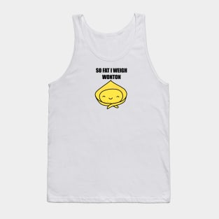 So Fat I Weigh Wonton Tank Top